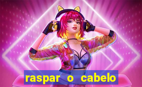 raspar o cabelo significado espiritual